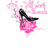 Will Work For Shoes Shirt