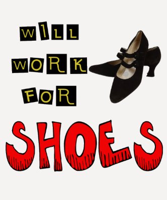 Will Work For Shoes T-shirts and Gifts For Her