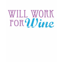 Will Work for Wine t-shirts