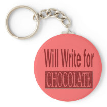 Will Write for Chocolate Gift for Writers Keychains