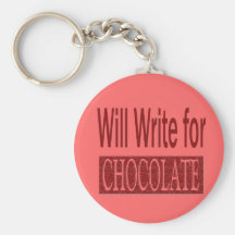 Will Write for Chocolate Gift for Writers Keychains