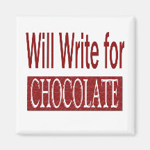 Will Write for Chocolate Gift for Writers Magnet