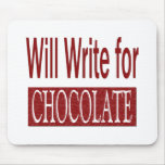 Will Write for Chocolate Gift for Writers Mouse Pad