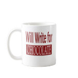 Will Write for Chocolate Gift for Writers mugs