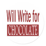 Will Write for Chocolate Gift for Writers Round Stickers