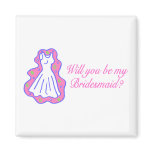 Will You Be My Bridesmaid (Dress) Fridge Magnet