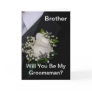Will You Be My Groomsman Brother Card