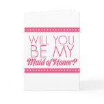 Will You Be My Maid of Honor? Greeting Cards
