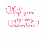 Will you be my Valentine? Shirt