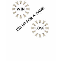 Win Lose Badminton Game t-shirts