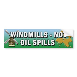 WINDMILLS NOT OIL SPILLS BUMPER STICKER bumpersticker