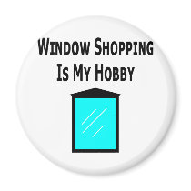 Window Shopping Is My Hobby magnets