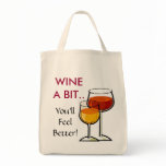 Wine A Bit..You'll Feel Better!  Tote Bag