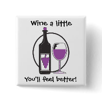 Wine a Little, You'll feel better! Buttons