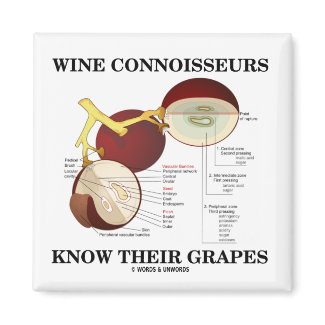 Wine Connoisseurs Know Their Grapes (Humor) magnet