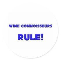 Wine Connoisseurs Rule! Round Sticker