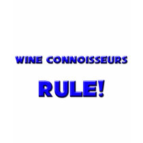 Wine Connoisseurs Rule! t-shirts