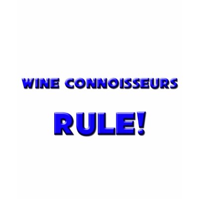 Wine Connoisseurs Rule! Tshirt by professions