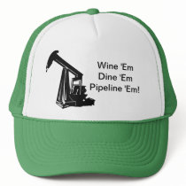 Wine 'Em Dine 'Em Pipeline 'Em Hat
