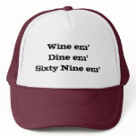 Wine em'Dine em'Sixty Nine em' Trucker Hats