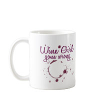 Wine Girl Gone Wrong mugs by WIneObsessions Wine Girl Gone Wrong mugs