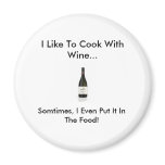 wine, I Like To Cook With Wine..., Somtimes, I ... Refrigerator Magnets