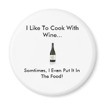 wine, I Like To Cook With Wine..., Somtimes, I ... magnets by elway32 wine, I Like To Cook With Wine..., Somtimes, I ... magnets