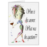 Wine is the Answer - what was the question?? Greeting Cards