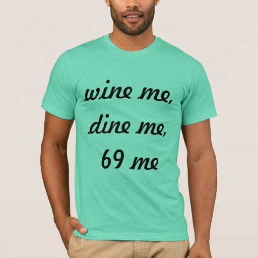 wine dine 69 shirt