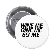 Wine me Dine me Pinback Button