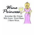 Wine Princess "Someday My Prince" T-Shirt by Victoreeah Wine Princess "Someday My Prince" T-Shirt