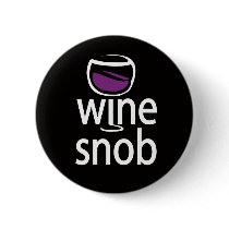 Wine Snob buttons by WIneObsessions Wine Snob buttons