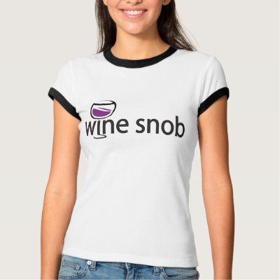Wine Snob T-shirts by WIneObsessions