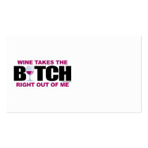 Wine Takes The Bitch Out Of Me Business Cards