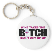 Wine Takes The Bitch Out Of Me Key Chain