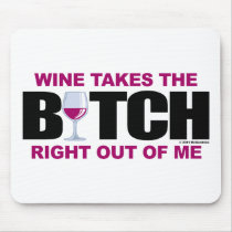 Wine Takes The Bitch Out Of Me Mouse Pad