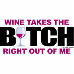 Wine Takes The Bitch Out Of Me Photo Cut Outs