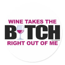 Wine Takes The Bitch Out Of Me Stickers