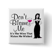 Wine Vixen "Don't Blame Me, It's The Wine..." Button