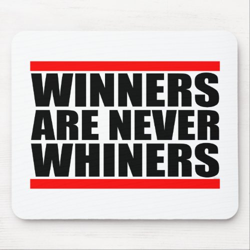 Winners are Never Whiners Mouse Pad