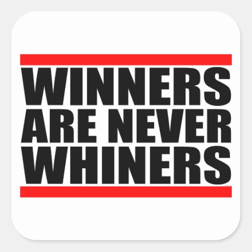 Winners Are Never Whiners Square Stickers