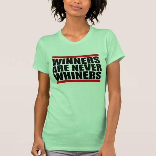 Winners are Never Whiners T-shirt