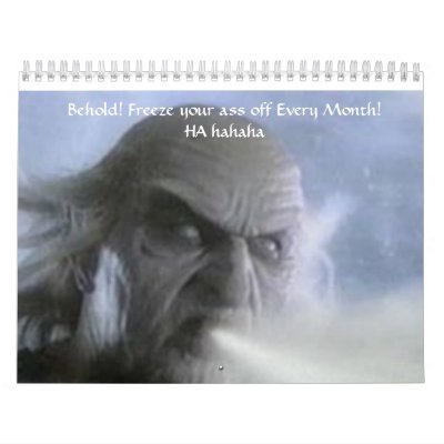 winter_gal, Behold! Freeze your ass off Every M... Wall Calendar winter_gal, Behold! Freeze your ass off Every M... Wall Calendar