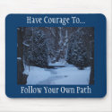 Winter woods, Have Courage To..., Follow Your O... mousepads