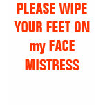 Wipe Your Feet On my Face Wipe Your Feet On my Face