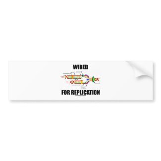 Wired For Replication (DNA Replication) bumpersticker