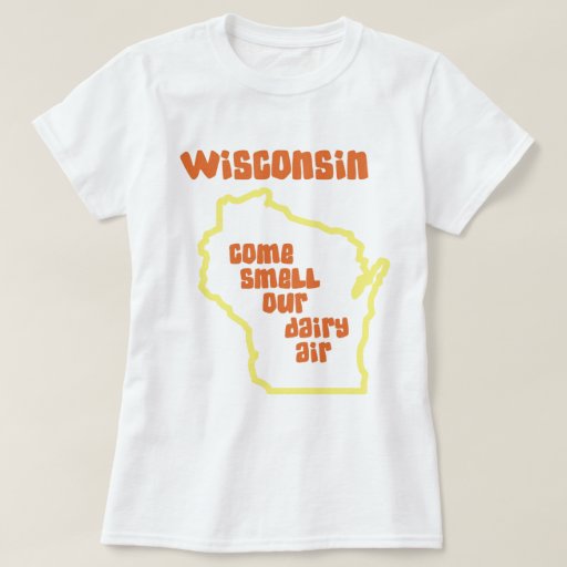 Wisconsin Come Smell Our Dairy Air TShirt Zazzle