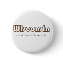 Wisconsin -- Eh, it could be worse buttons by fractalthinker Wisconsin -- Eh, it could be worse buttons