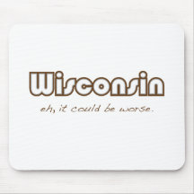 Wisconsin -- Eh, it could be worse Mouse Pads