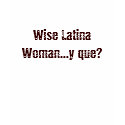 Wise Latina Woman...y que? t-shirts by Bernyau Wise Latina Woman...y que? t-shirts